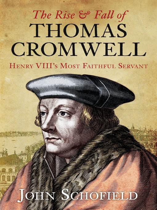 Title details for The Rise and Fall of Thomas Cromwell by John Schofield - Available